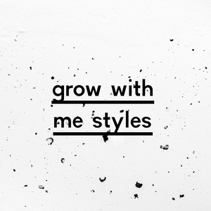 Grow With Me Styles